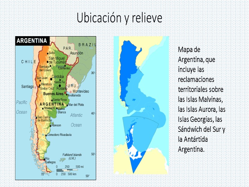 Ubicación y relieve Mapa de Argentina, que incluye las reclamaciones territoriales sobre las Islas